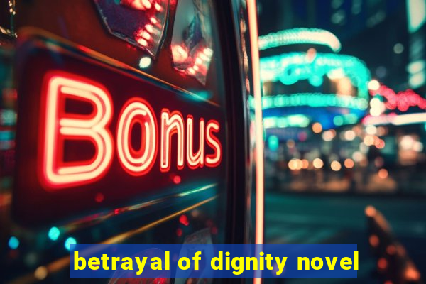 betrayal of dignity novel